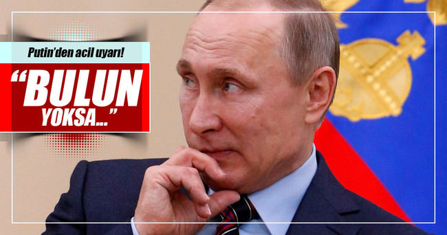 Putin’den ’kaynak bulun’ uyarısı