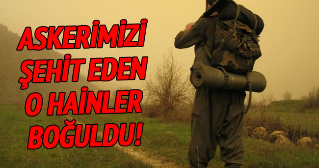 Askerimizi şehit eden PKK’lılar boğuldu!