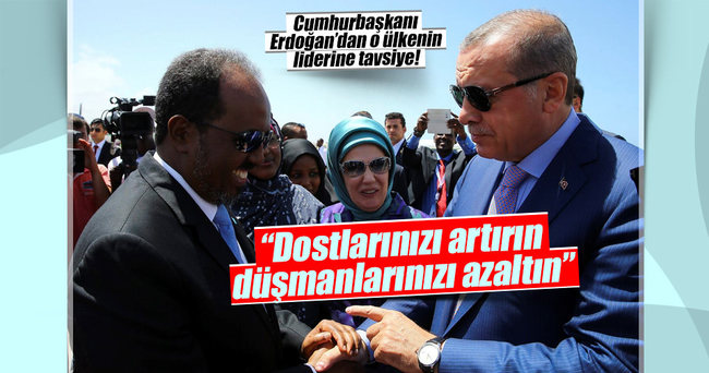 Erdoğan Somali Cumhurbaşkanı’na tavsiye: Dostlarınızı artırın düşmanlarınızı azaltın