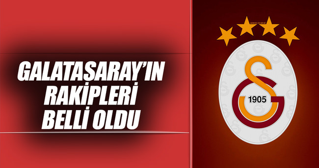 Galatasaray’ın rakipleri belli oldu!