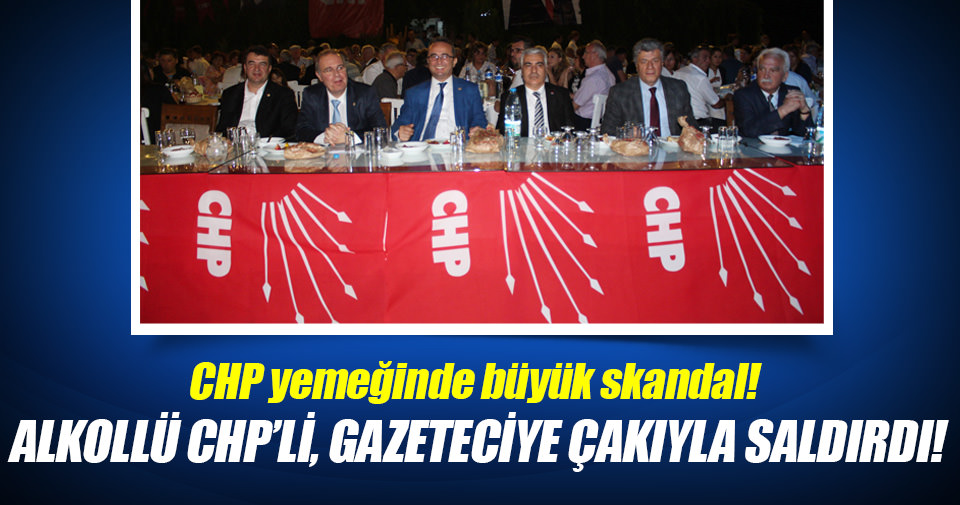 CHP yemeğinde skandal! Gazeteciye saldırdılar