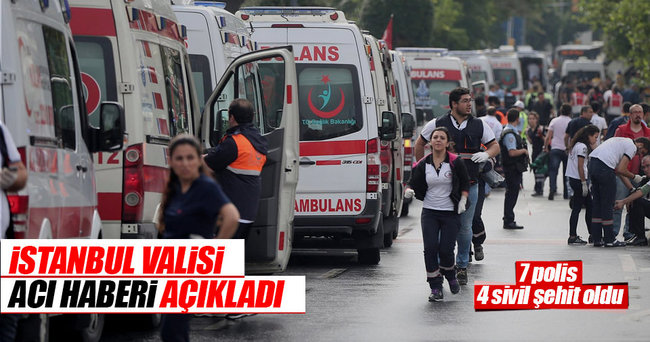 İstanbul Valisi: 7 polis şehit 4 sivil öldü
