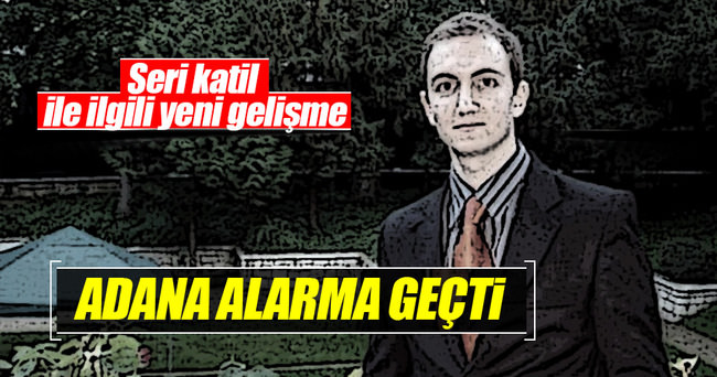 Adana’da seri katil alarmı