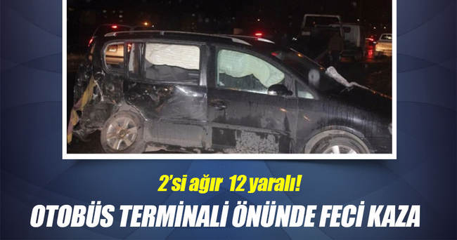 Otobüs terminali önünde feci kaza: 2’si ağır 12 yaralı