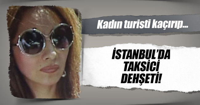 İstanbul’da taksici turist kaçırdı