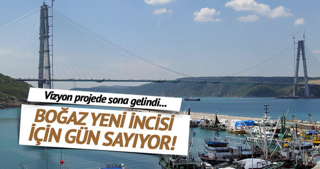 İstanbul Boğazı yeni incisi için gün sayıyor