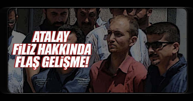 Atalay Filiz için tutuklama talebi