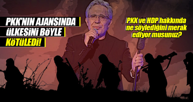PKK’nın ajansında ülkesini böyle kötüledi