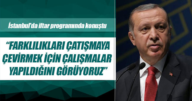 Cumhurbaşkanı Erdoğan: Farklılıkları çatışmaya çevirmek için çalışmalar yapıldığını görüyoruz