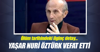 Yaşar Nuri Öztürk vefat etti!