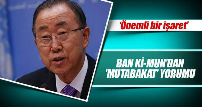 Ban Ki-mun’dan ’mutabakat’ yorumu