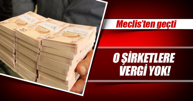 Türkiye’yi üs yapan şirkete vergi yok