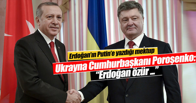 Ukrayna Cumhurbaşkanı Poroşenko: “Erdoğan özür dilemedi”