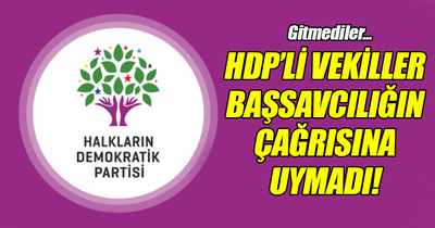 HDP milletvekilleri ifade vermeye gitmedi!