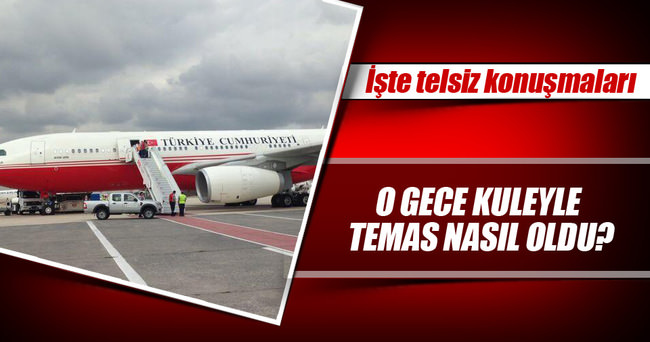 O gece Erdoğan’ın uçağı ile kule arasındaki konuşmalar