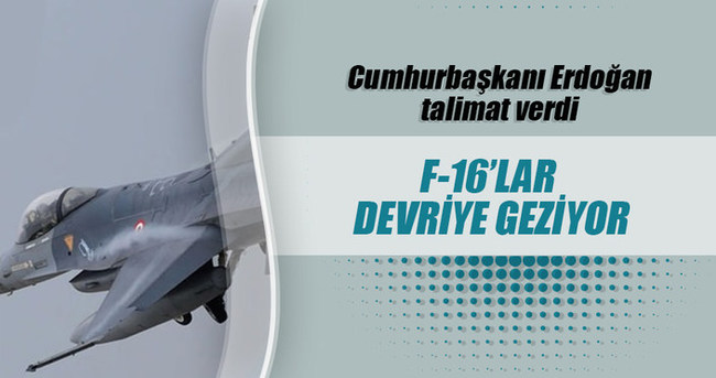 Erdoğan F-16’lara emri verdi, devriye geziyor