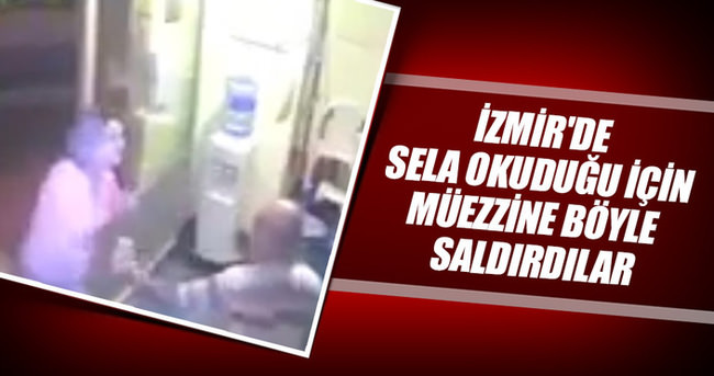 İzmir’de sela okuyan müezzin saldırıya uğradı