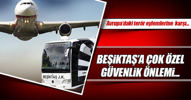 Beşiktaş için inanılmaz güvenlik önlemi!