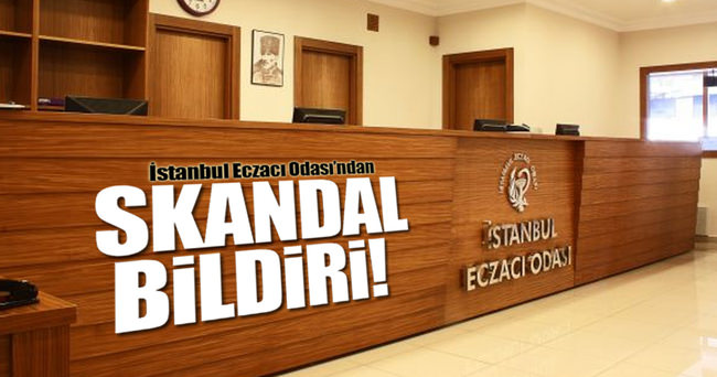 İstanbul Eczacı Odası’ndan skandal bildiri!