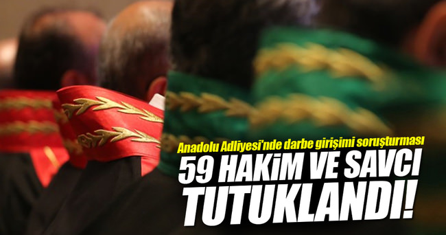 Anadolu Adliyesi’nde 59 hakim ve savcı tutuklandı