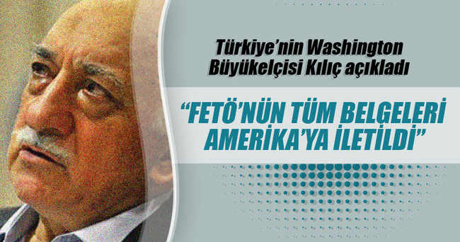 Türkiye’nin Washington Büyükelçisi Kılıç: Tüm belgeleri resmi olarak ilettik
