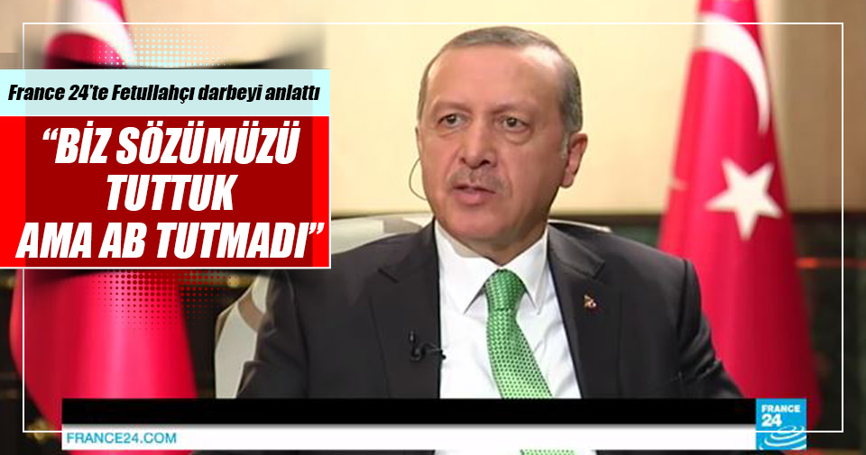 Erdoğan: Biz sözümüzü tuttuk ama AB tutmadı