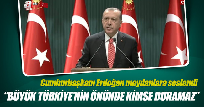 Cumhurbaşkanı Erdoğan: Büyük Türkiye’nin önünde kimse duramaz