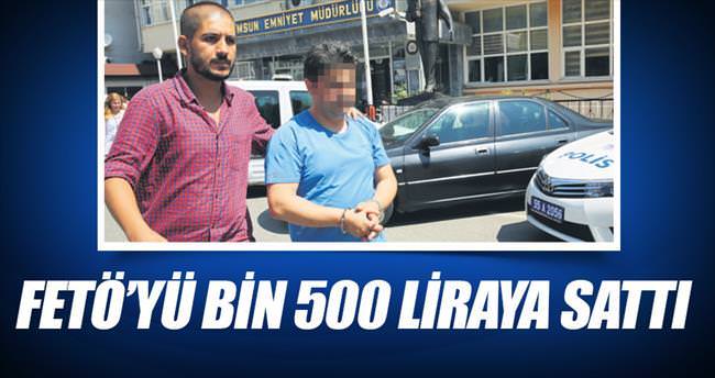 FETÖ’yü bin 500 liraya sattı