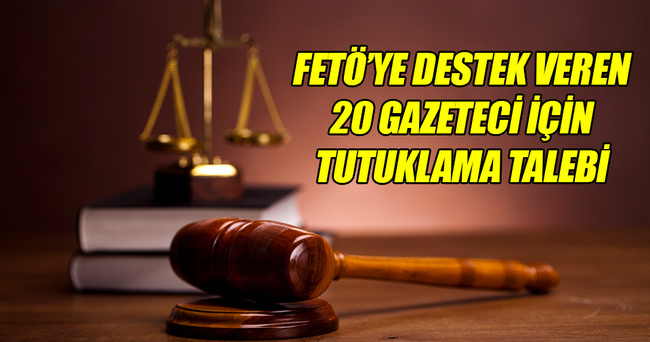 20 gazeteci için tutuklama talebi!