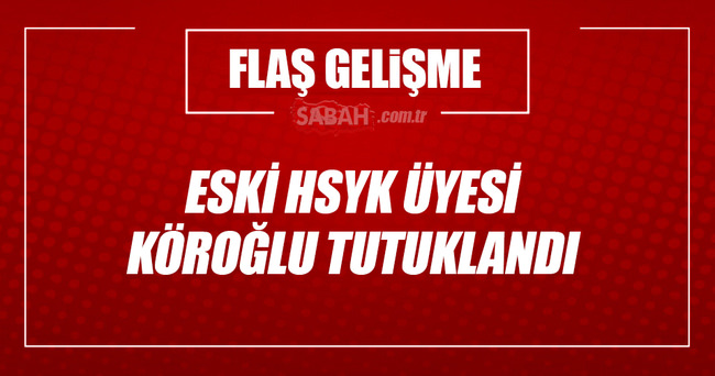 Eski HSYK üyesi Köroğlu tutuklandı!