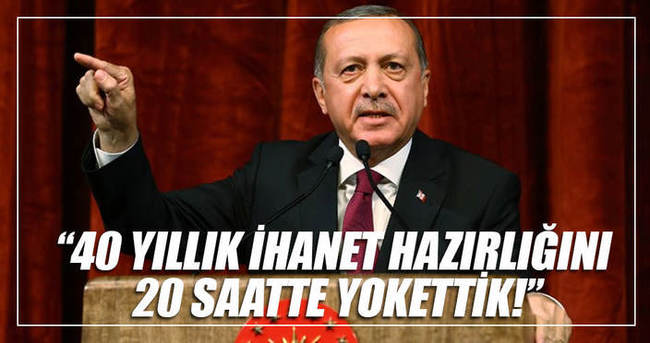 Cumhurbaşkanı Erdoğan: 40 yıllık sinsi hesabı 20 saate kalmadan yerle yeksan ettik