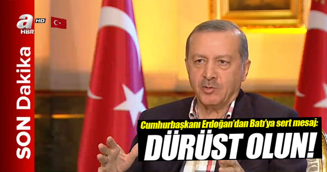 Cumhurbaşkanı Erdoğan’dan Batı’ya: Dürüst olun