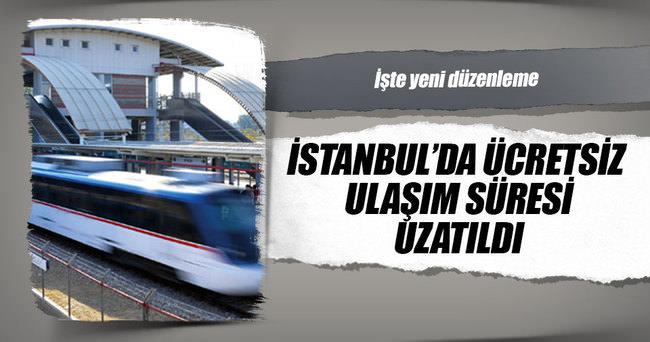 İstanbul’da ücretsiz ulaşım süresi uzatıldı