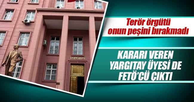 Balyoz kararını veren Yargıtay üyesi de FETÖ’cü çıktı