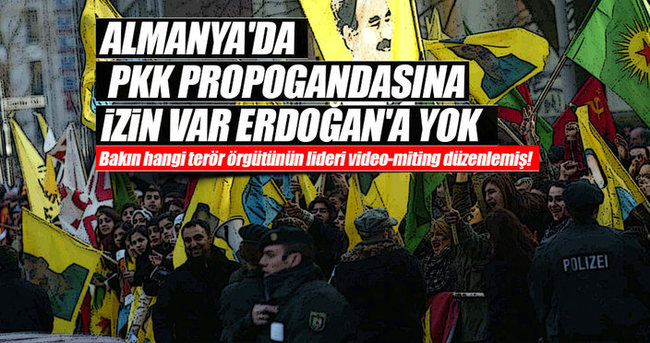 Almanya’da PKK propagandasına izin var Cumhurbaşkanı Erdoğan’a yok!