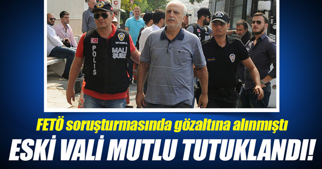 İstanbul eski Valisi Mutlu tutuklandı!
