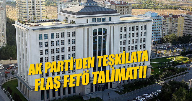 AK Parti’den teşkilatlara FETÖ talimatı