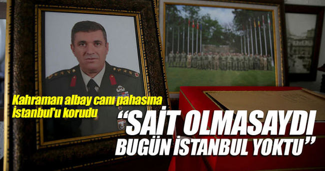 Kahraman albay canı pahasına İstanbul’u korudu
