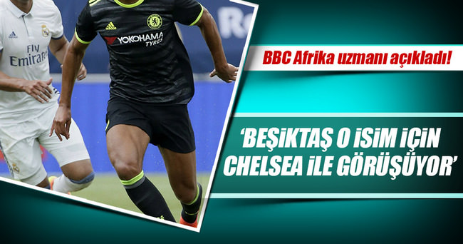 ’Beşiktaş o transfer için Chelsea ile görüşüyor’