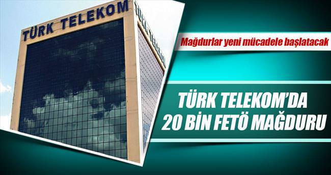 Türk Telekom’da 20 bin FETÖ mağduru