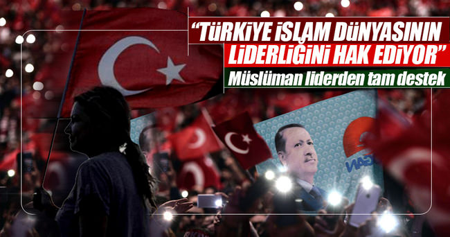 ’Türkiye, İslam dünyasının liderliğini hak ediyor’