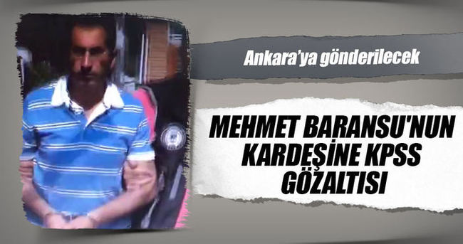 Mehmet Baransu’nun kardeşine KPSS gözaltısı