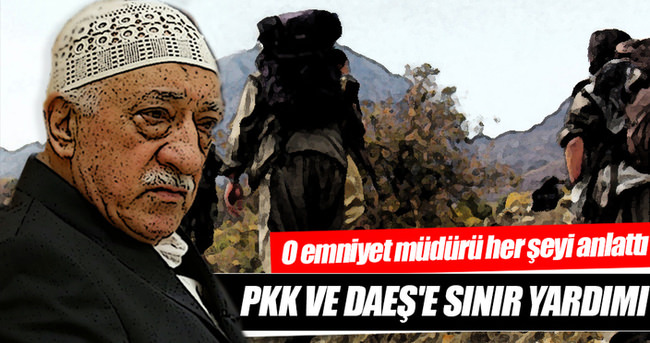 PKK ve DAEŞ’e sınırı FETÖ açtı