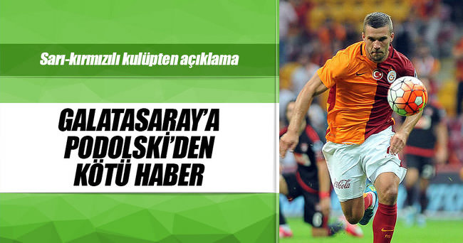 Galatasaray’a Podolski’den kötü haber