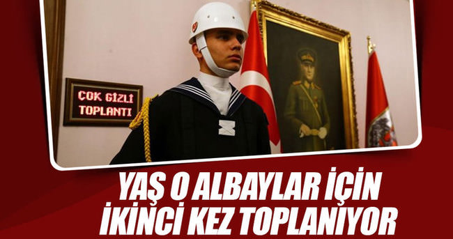 YAŞ albayların durumunu görüşmek için toplanıyor