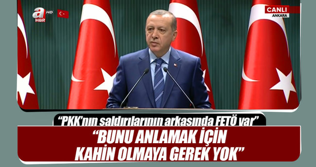 Erdoğan: Bunu anlamak için kahin olmaya gerek yok