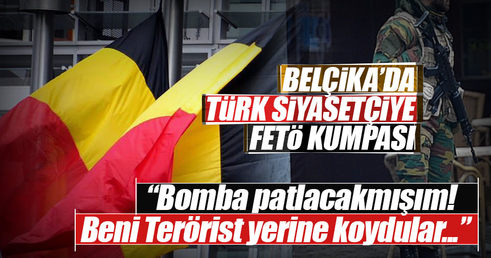 Belçika’da Türk siyasetçiye FETÖ komplosu