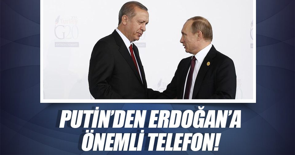 Putin’den Erdoğan’a önemli telefon