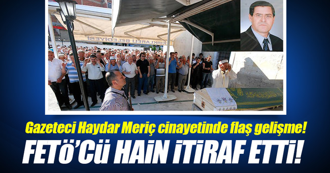 Gazeteci Haydar Meriç cinayetindeki FETÖ izi!