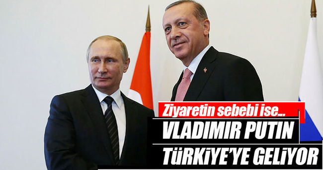 Putin’in, Türkiye’ye gelmesi bekleniyor!